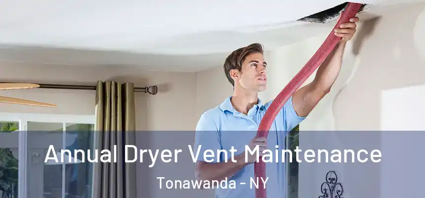 Annual Dryer Vent Maintenance Tonawanda - NY