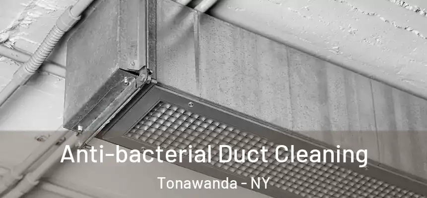 Anti-bacterial Duct Cleaning Tonawanda - NY