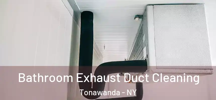 Bathroom Exhaust Duct Cleaning Tonawanda - NY