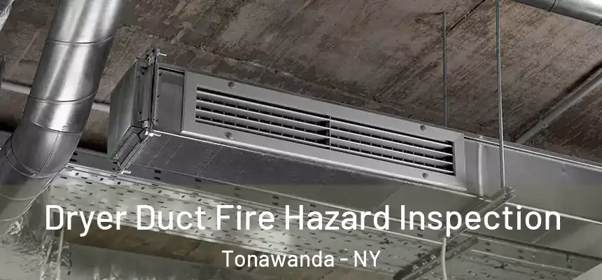 Dryer Duct Fire Hazard Inspection Tonawanda - NY