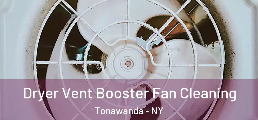 Dryer Vent Booster Fan Cleaning Tonawanda - NY
