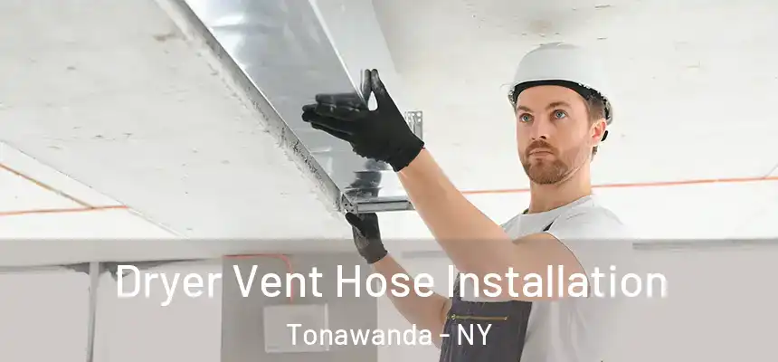 Dryer Vent Hose Installation Tonawanda - NY