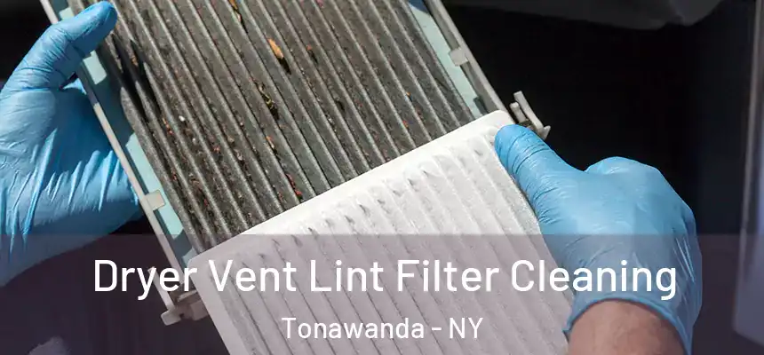 Dryer Vent Lint Filter Cleaning Tonawanda - NY