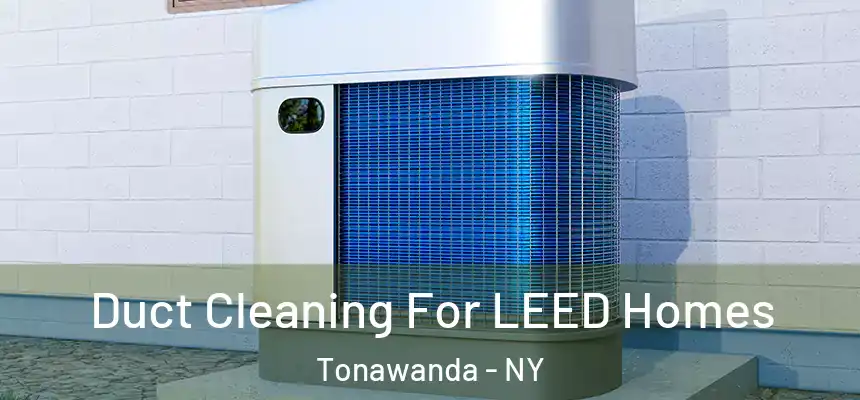  Duct Cleaning For LEED Homes Tonawanda - NY