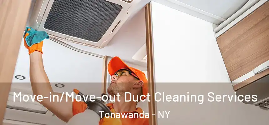 Move-in/Move-out Duct Cleaning Services Tonawanda - NY